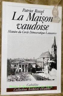 La Maison vaudoise. Histoire du Cercle Démocratique Lausanne. Collection Archives …