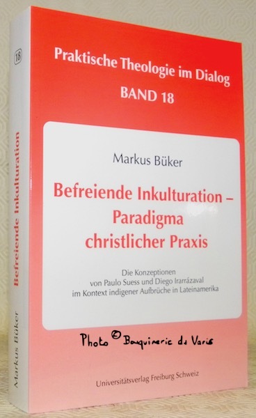 Befreiende Inkulturation - Paradigma christlicher Praxis. Die Konzelptionen von Paulo …