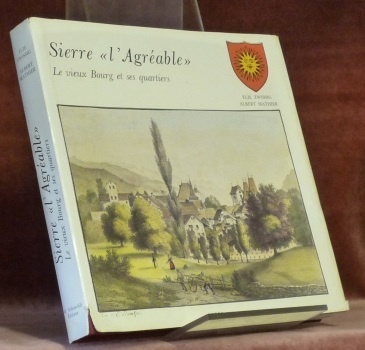 Sierre “l’Agréable”. Le vieux Bourg et ses quartiers. Le vieux …