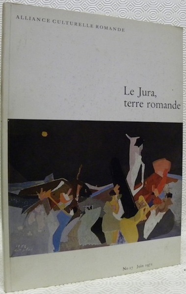 ALLIANCE CULTURELLE ROMANDE. N° 17 - Juin 1971. Le Jura, …