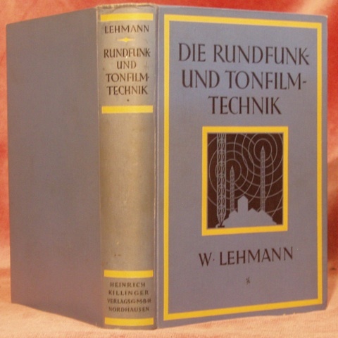 Die Rundfunk und Tonfilmtechnik. Ein Hand und Lehrbuch für Funkwesen, …