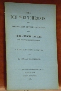 Über die Weltchronik des Sogenannten Severus Sulpitius und Südgallische Annalen …