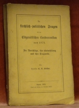 Die kirchlich-politischen Fragen bei der Eidgenössischen Bundesrevision von 1871. Die …