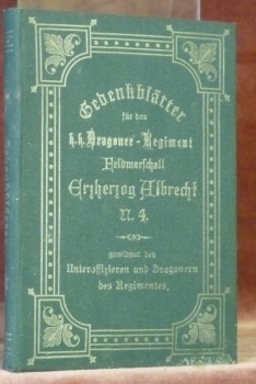 Gedenkblätter für das k.k. Dragoner-Regiment Feldmarschall Erzherzog Albrecht Nr. 4 …