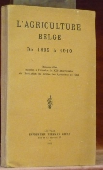 L’agriculture belge. De 1885 à 1910. Monographies publiées à l’occasion …