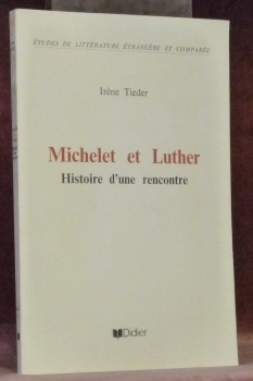 Michelet et Luther. Histoire d’une rencontre. Etudes de littérature étrangère …