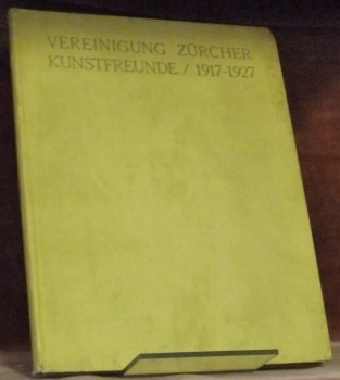 VEREINIGUNG Zürcher Kunstfreunde / 1917-1927. Jahresgabe 1927 an die Mitglieder …