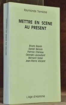 Mettre en scène au présent II. Bruno Bayen, Daniel Benoin, …