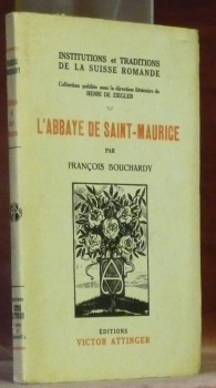 L’Abbaye de Saint-Maurice. Collection Institutions et Traditions de la Suisse …