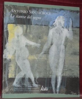 Antonio Santacroce: Le stanze del sogno.