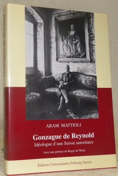 Gonzague de Reynold. Idéologue d’une Suisse autoritaire. Préface de Roger …