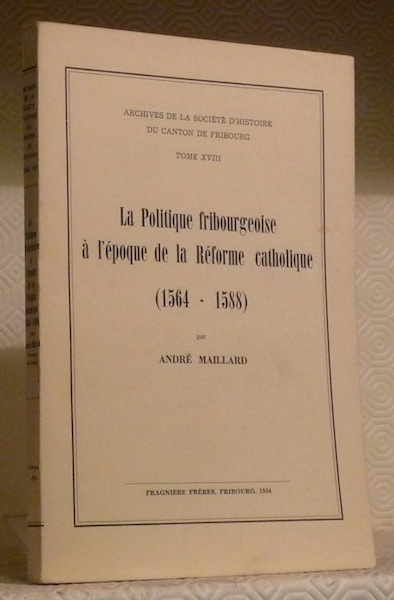 La politique fribourgeoise à l’époque de la Réforme catholique, 1564 …