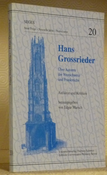 Hans Grossrieder. Uber Autoren der Westschweiz und Frankreichs. Aufsätze und …
