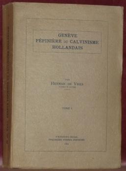Genève, pépinière du Calvinisme Hollandais. I. Les étudiants des Pays-Bas …