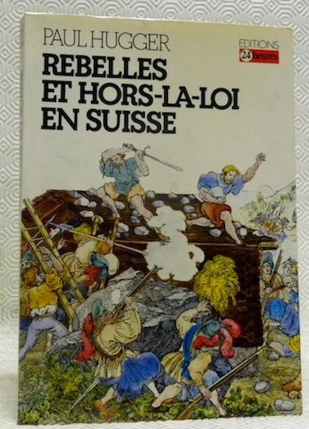 Rebelles et Hors-la-loi en Suisse. Genèse et rayonnement d’un phénomène …