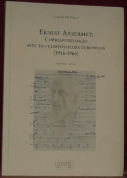 Ernest Ansermet : Correspondances avec des compositeurs européens (1916-1966). Deuxième …