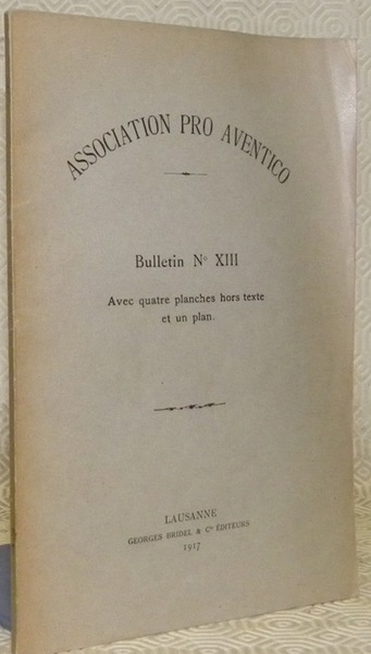 Association Pro Aventico. Bulletin n° XIII. Avec quatre planches hors …