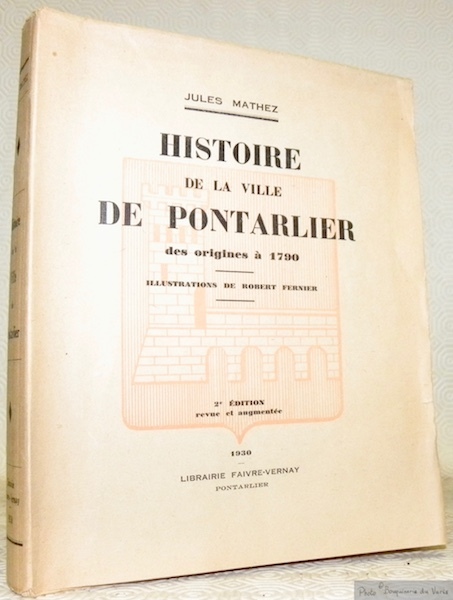 Histoire de la ville de Pontarlier des origines à 1790. …