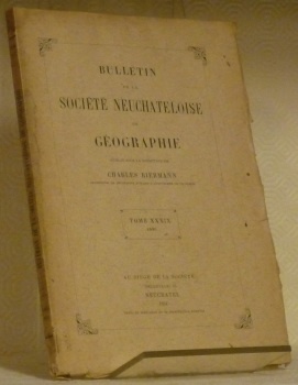 Bulletin de la société Neuchâteloise de Géographie. Publié sous la …