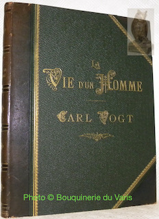 La vie d’un homme Carl Vogt. Avec deux portraits par …