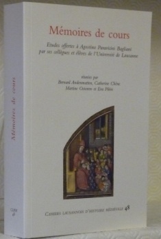 Mémoires de cours. Etudes offertes à Agostino Paravicini Bagliani par …