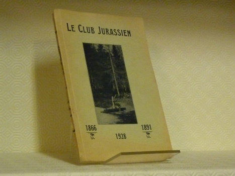 Le Club Jurassien 1865 - 1891 - 1928.