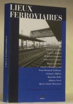 Lieux ferroviaires. Textes de E. Barilier, G. Haldas, B. Comment, …