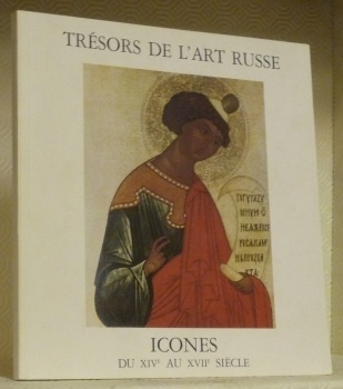 Trésors de l’Art russe. Icones du XIVe au XVIIe siècle. …