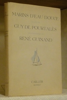 Marins d’eau douce. Avec 100 illustrations de René Guinand coloriées …
