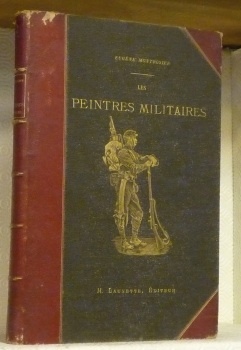 Les Peintres Militaires. Contenant les biographies de MM. de Neuville, …