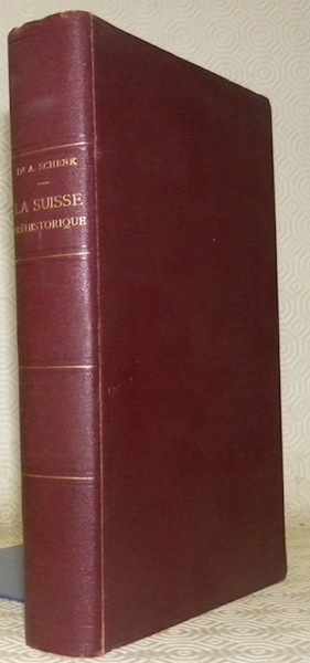 La Suisse Préhistorique: le Paléolithique et le Néolithique. Préface du …
