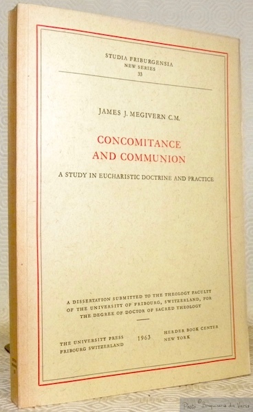 Concomitance and Communion. A study in eucharistic doctrine and practice. …
