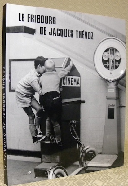 Le Fribourg de Jacques Thévoz dans les années 40-60. Das …