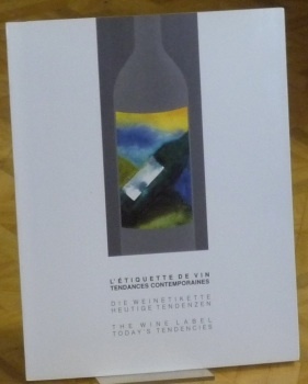 L’étiquette de vin. Tendances contemporaines. Die Weinetikette. Heutige Tendenzen. The …