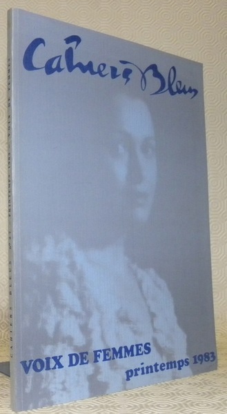 CAHIERS BLEUS n°27. Printemps 1983. Voix de femmes. Sommaire : …