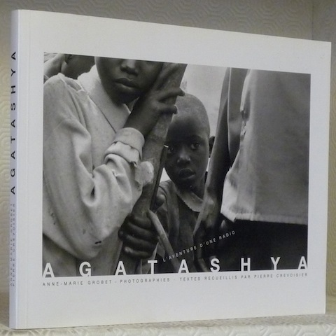 Agatashya. L’aventure d’une radio. Anne-Marie Grobet photographies. Textes recueillis par …