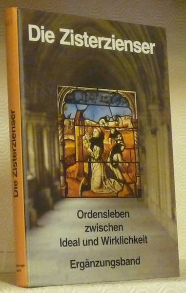Die Zisterzienser. Ordensleben zwischen Ideal und Wirklichkeit Ergänzungsband. Schriften des …