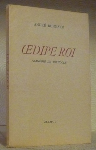 Oedipe Roi. Tragédie de Sophocle. traduction d’André Bonnard.