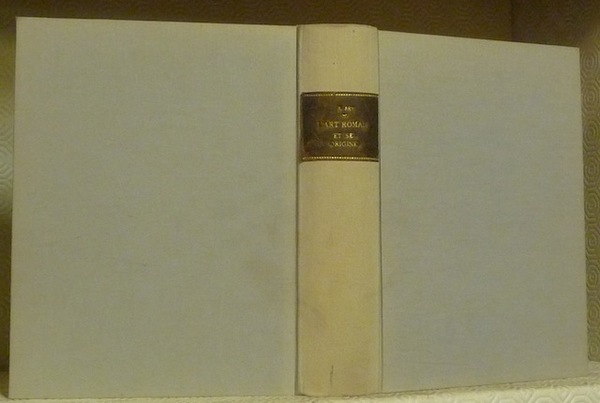 L’Art Roman et ses origines : archéologie pré-romane et romane.