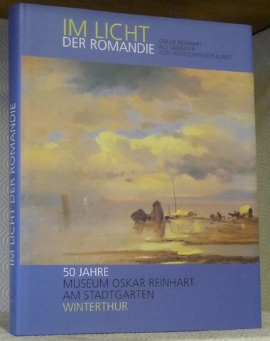 Im Licht der Romandie. Oskar Reinhart als Sammler von Westschweizer …
