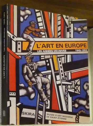 L’Art en Europe. Les années décisives : 1945-1953.