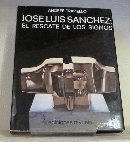 Jose Luis Sanchez: El rescate de los signos. Coleccion arte/testimonio.