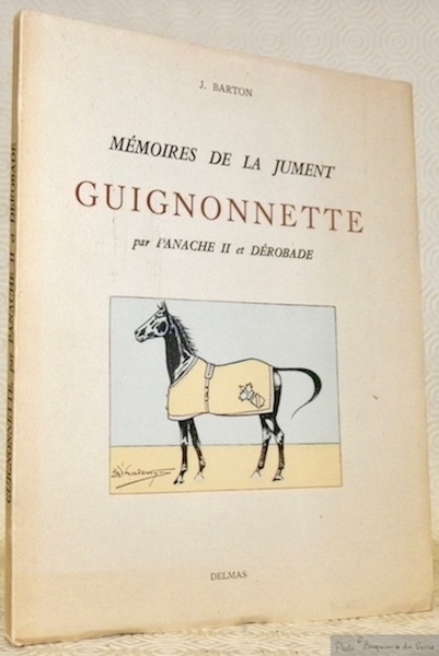 Mémoires de la jument Guignonnette par Panache II et Dérobade. …