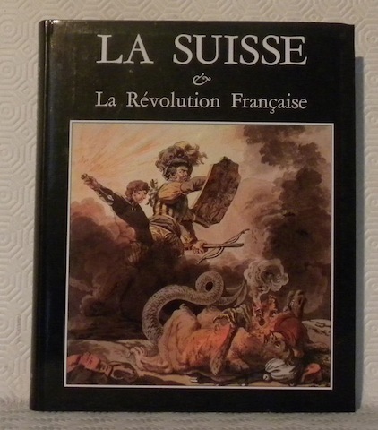 La Suisse & la Révolution Française. Images, caricatures, pamphlets. 140 …