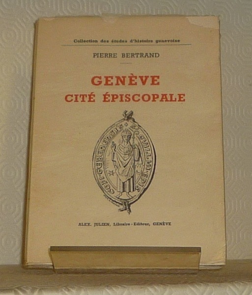 Genève, cité épiscopale. Collection des édutes d’histoire genevoise.