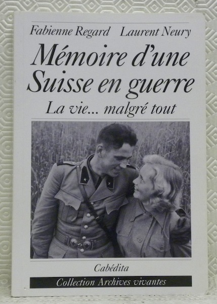 Mémoire d’une Suisse en guerre. La vie. malgré tout. 1939 …