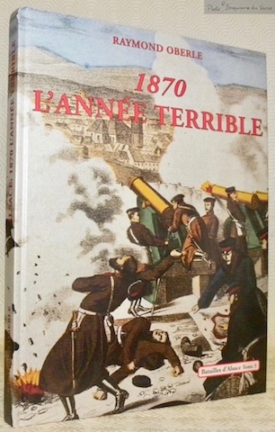 Alsace: 1870. L’année terrible.