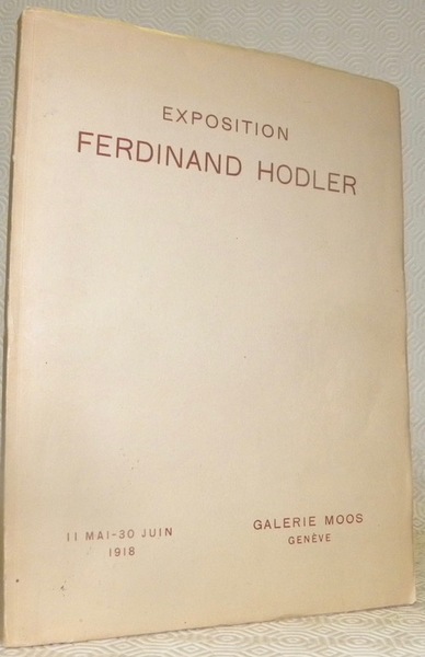 Exposition Fedianand Hodler. 11 mai - 30 juin 1918. Galerie …