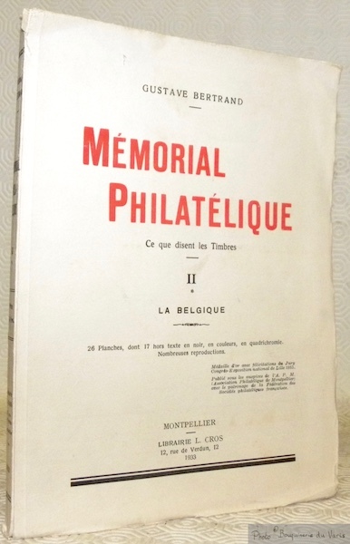 Mémorial philatélique. Ce que disent les timbres. II: La Belgique. …