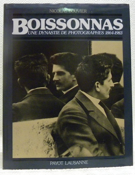 Boissonnas. Une dynastie de photographes 1864-1983.